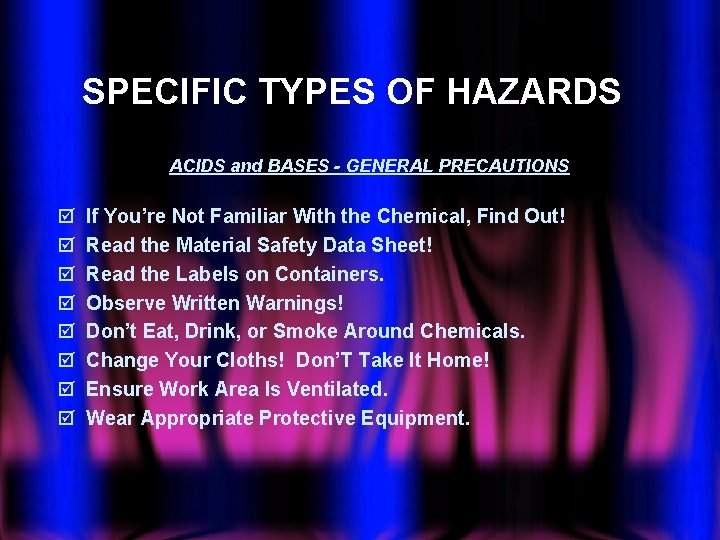 SPECIFIC TYPES OF HAZARDS ACIDS and BASES - GENERAL PRECAUTIONS þ þ þ þ