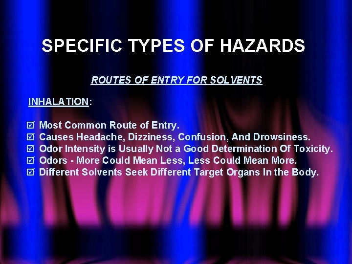 SPECIFIC TYPES OF HAZARDS ROUTES OF ENTRY FOR SOLVENTS INHALATION: þ þ þ Most