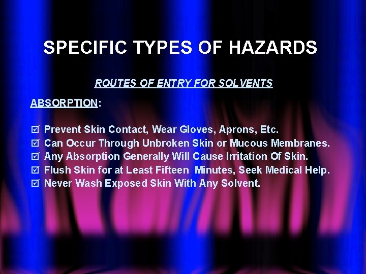 SPECIFIC TYPES OF HAZARDS ROUTES OF ENTRY FOR SOLVENTS ABSORPTION: þ þ þ Prevent