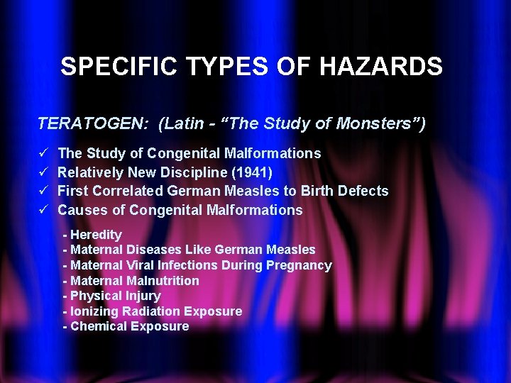 SPECIFIC TYPES OF HAZARDS TERATOGEN: (Latin - “The Study of Monsters”) ü ü The