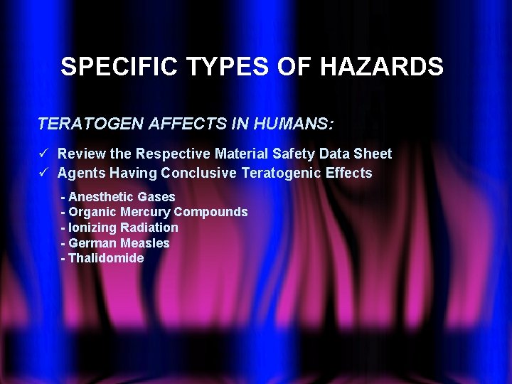 SPECIFIC TYPES OF HAZARDS TERATOGEN AFFECTS IN HUMANS: ü Review the Respective Material Safety
