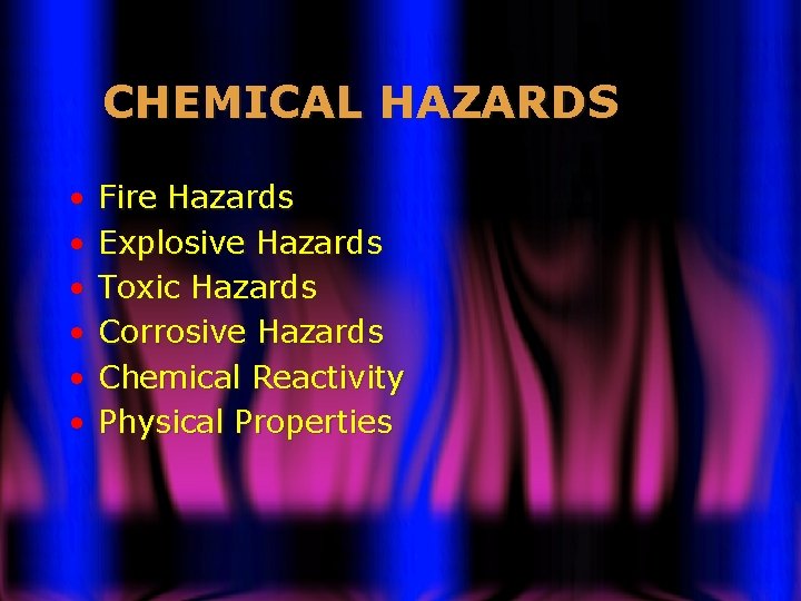 CHEMICAL HAZARDS • • • Fire Hazards Explosive Hazards Toxic Hazards Corrosive Hazards Chemical