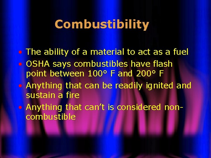Combustibility • • The ability of a material to act as a fuel OSHA