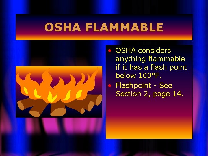 OSHA FLAMMABLE • OSHA considers anything flammable if it has a flash point below