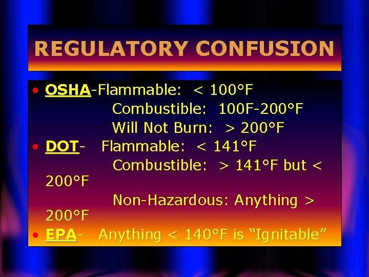 REGULATORY CONFUSION • OSHA-Flammable: < 100°F Combustible: 100 F-200°F Will Not Burn: > 200°F