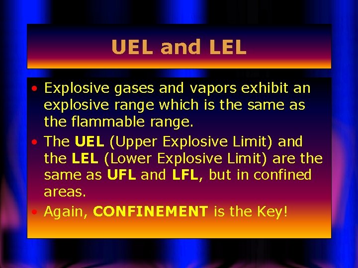 UEL and LEL • Explosive gases and vapors exhibit an explosive range which is