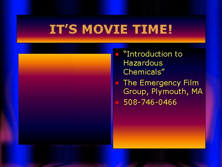 IT’S MOVIE TIME! • “Introduction to Hazardous Chemicals” • The Emergency Film Group, Plymouth,