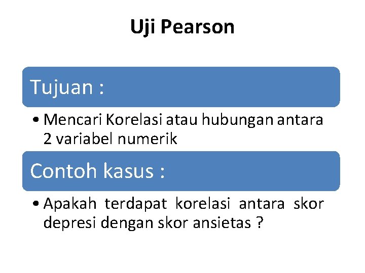 Uji Pearson Tujuan : • Mencari Korelasi atau hubungan antara 2 variabel numerik Contoh