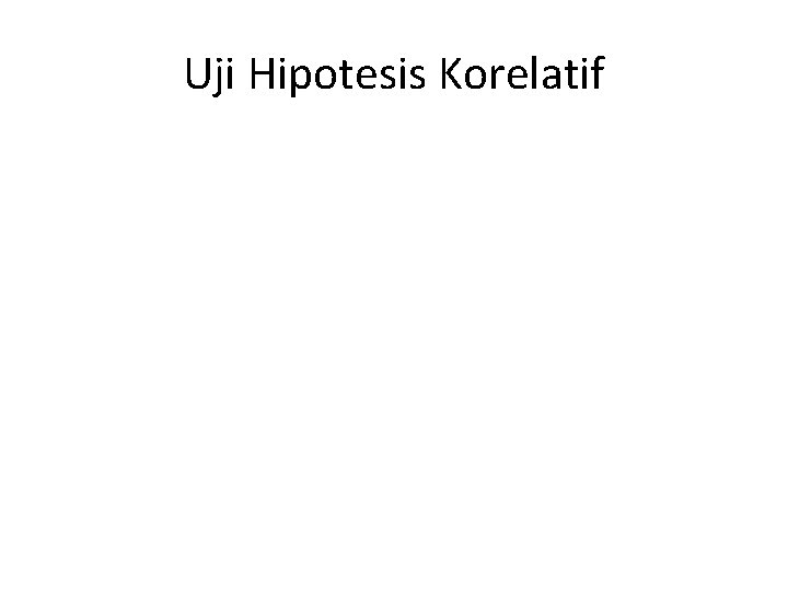 Uji Hipotesis Korelatif 