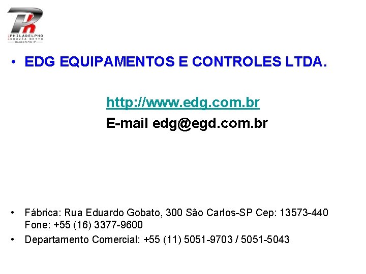  • EDG EQUIPAMENTOS E CONTROLES LTDA. http: //www. edg. com. br E-mail edg@egd.