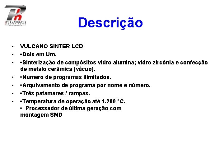 Descrição • • VULCANO SINTER LCD • Dois em Um. • Sinterização de compósitos