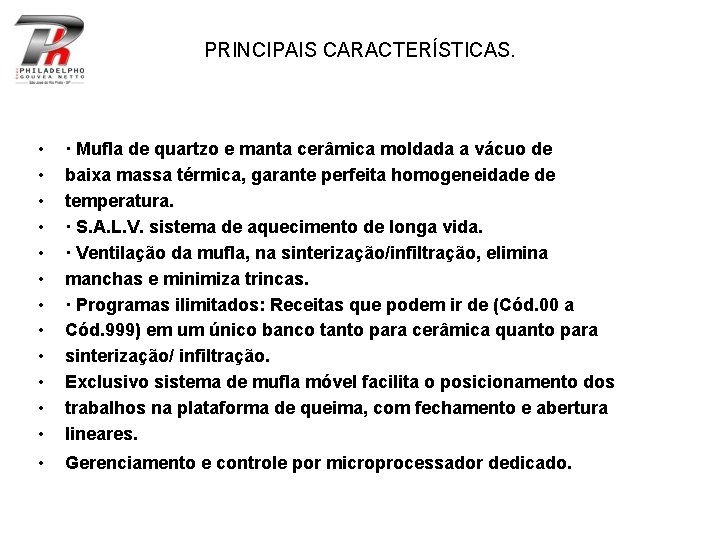 PRINCIPAIS CARACTERÍSTICAS. • • • · Mufla de quartzo e manta cerâmica moldada a