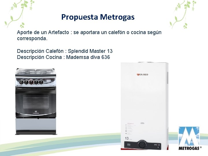 Propuesta Metrogas Aporte de un Artefacto : se aportara un calefón o cocina según