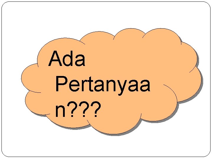 Ada Pertanyaa n? ? ? 