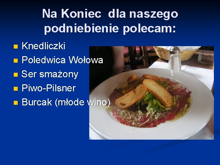 Na Koniec dla naszego podniebienie polecam: Knedliczki n Poledwica Wołowa n Ser smażony n