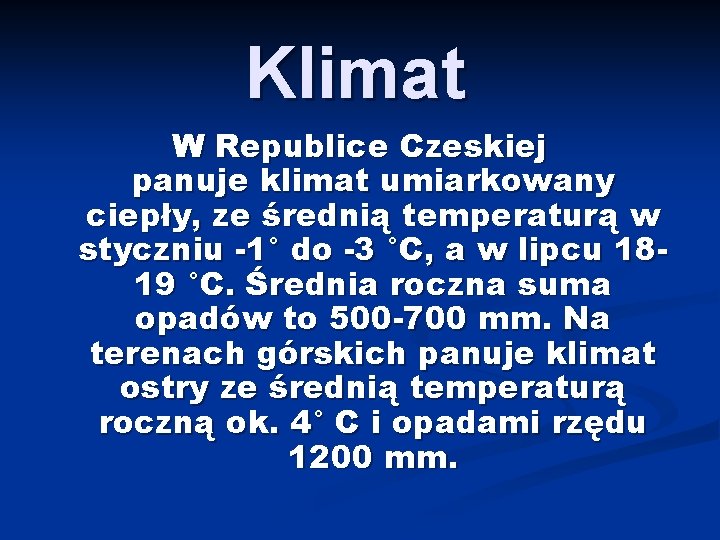 Klimat W Republice Czeskiej panuje klimat umiarkowany ciepły, ze średnią temperaturą w styczniu -1°