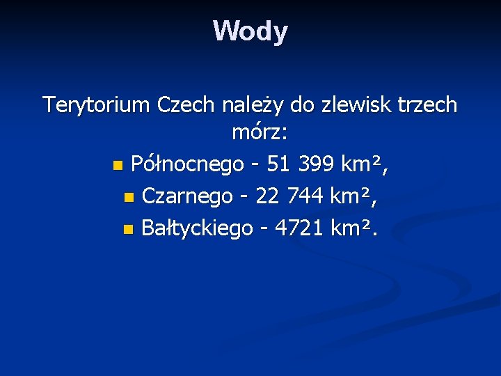 Wody Terytorium Czech należy do zlewisk trzech mórz: n Północnego - 51 399 km²,