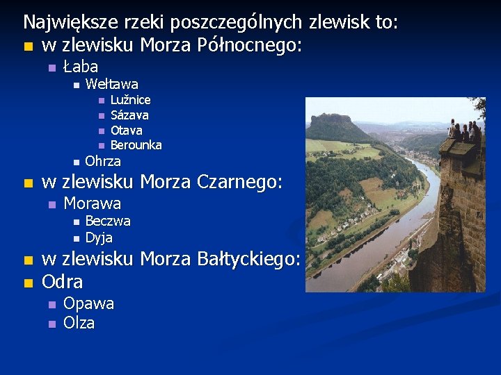 Największe rzeki poszczególnych zlewisk to: n w zlewisku Morza Północnego: n Łaba n Wełtawa