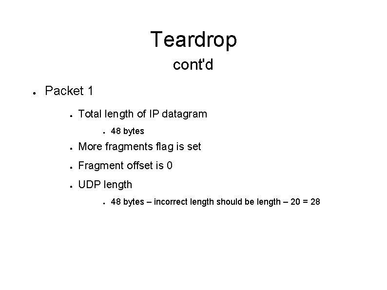 Teardrop cont'd ● Packet 1 ● Total length of IP datagram ● 48 bytes