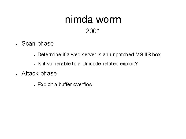 nimda worm 2001 ● ● Scan phase ● Determine if a web server is