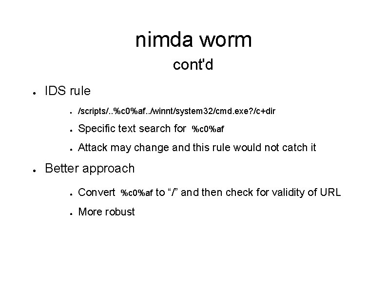 nimda worm cont'd ● ● IDS rule ● /scripts/. . %c 0%af. . /winnt/system