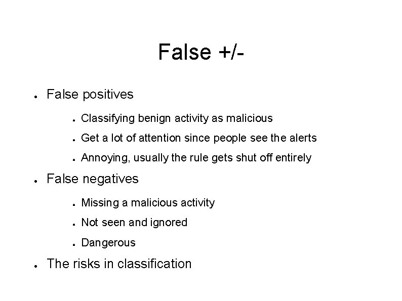 False +/● ● ● False positives ● Classifying benign activity as malicious ● Get