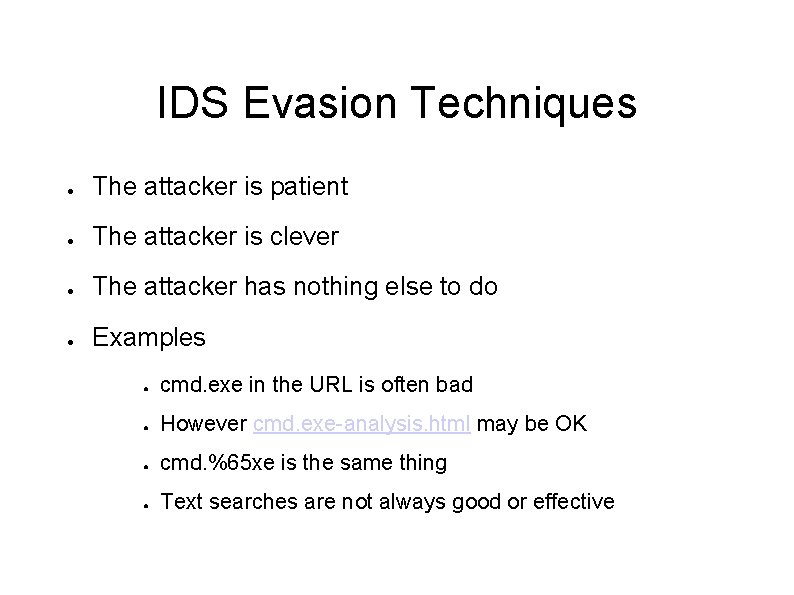 IDS Evasion Techniques ● The attacker is patient ● The attacker is clever ●