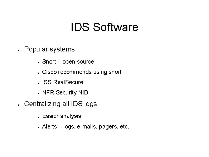 IDS Software ● ● Popular systems ● Snort – open source ● Cisco recommends