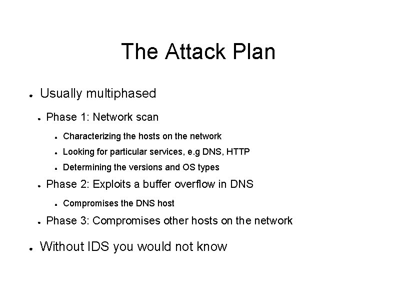 The Attack Plan ● Usually multiphased ● ● Phase 1: Network scan ● Characterizing