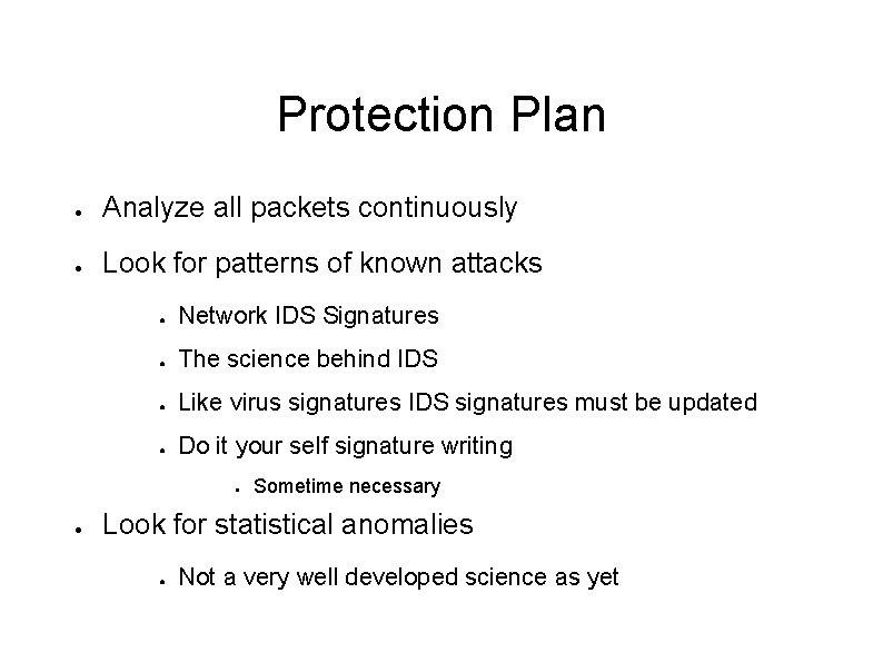 Protection Plan ● Analyze all packets continuously ● Look for patterns of known attacks