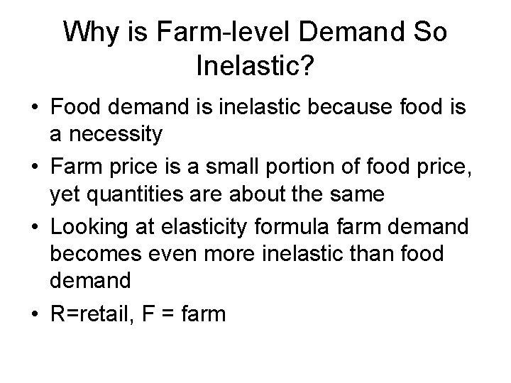 Why is Farm-level Demand So Inelastic? • Food demand is inelastic because food is