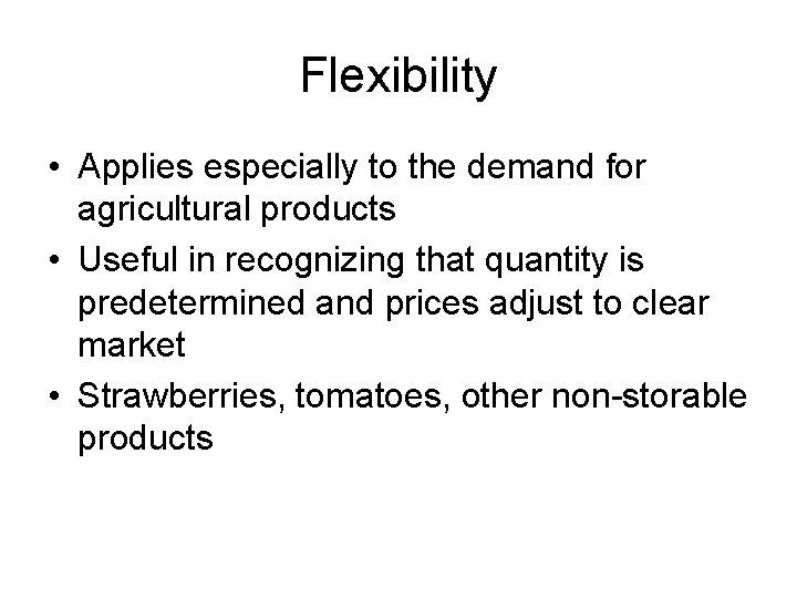 Flexibility • Applies especially to the demand for agricultural products • Useful in recognizing