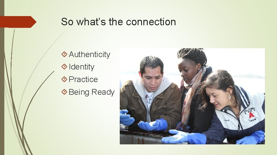 So what’s the connection Authenticity Identity Practice Being Ready 