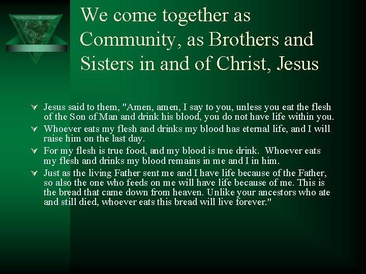 We come together as Community, as Brothers and Sisters in and of Christ, Jesus