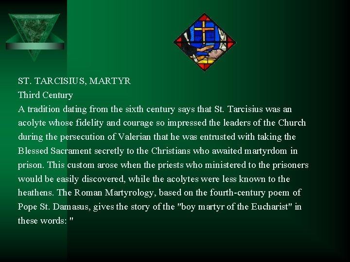 ST. TARCISIUS, MARTYR Third Century A tradition dating from the sixth century says that