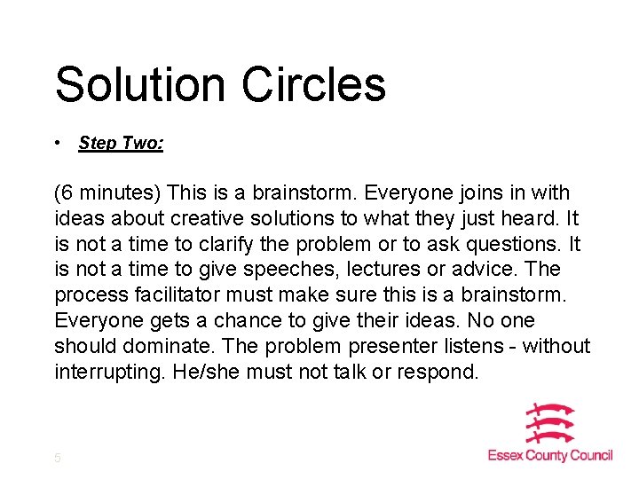 Solution Circles • Step Two: (6 minutes) This is a brainstorm. Everyone joins in