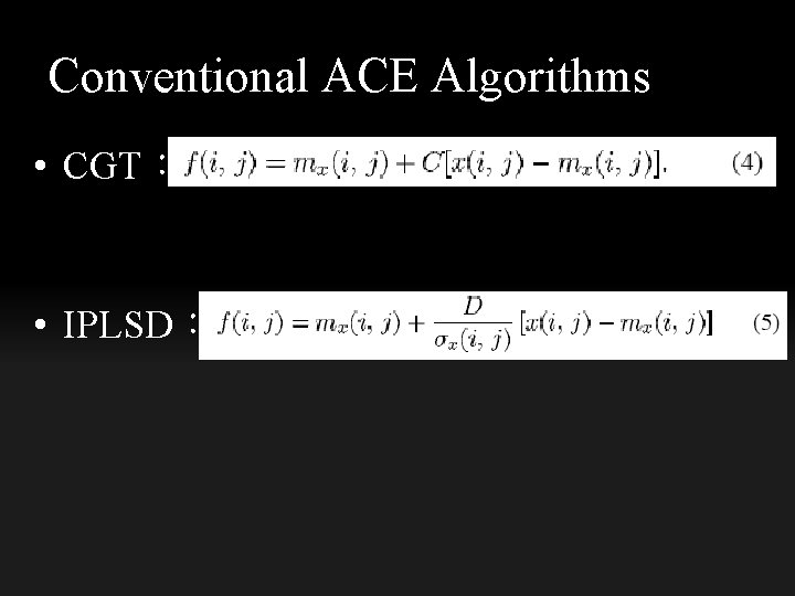 Conventional ACE Algorithms • CGT： • IPLSD： 