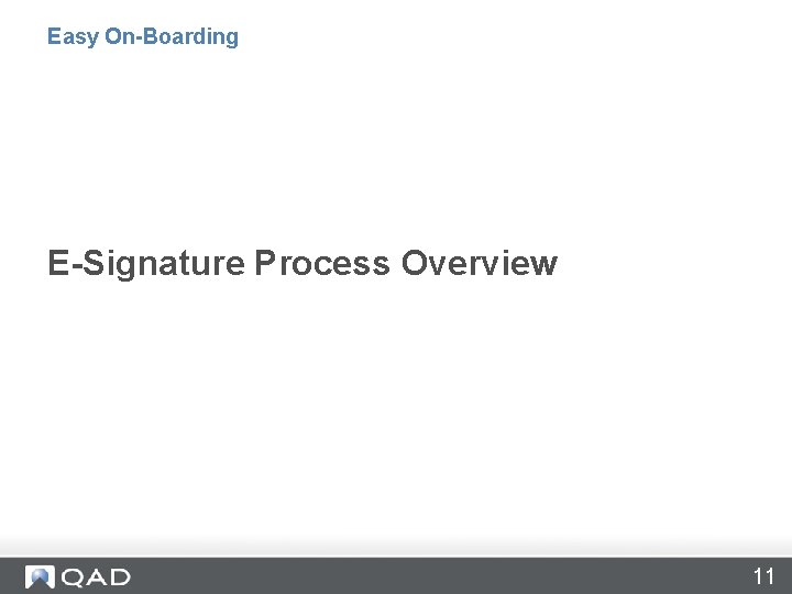 Easy On-Boarding E-Signature Process Overview 11 