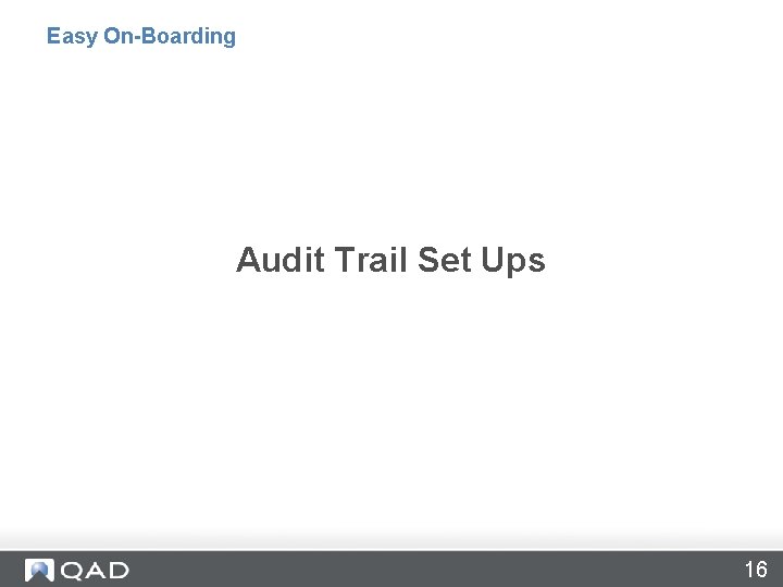 Easy On-Boarding Audit Trail Set Ups 16 