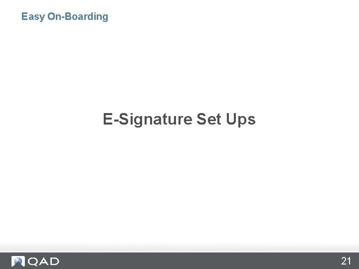Easy On-Boarding E-Signature Set Ups 21 
