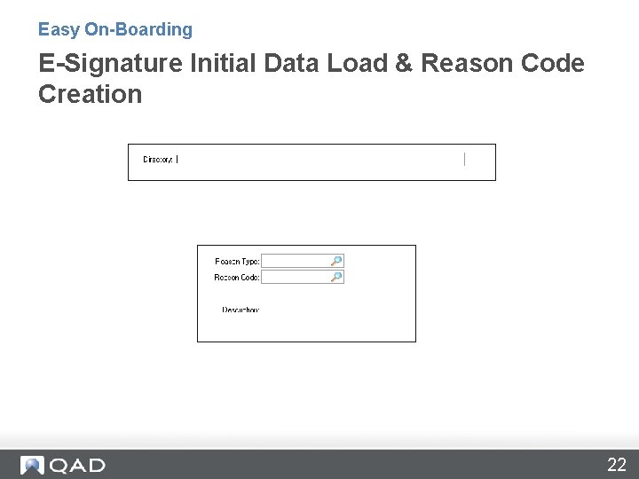 Easy On-Boarding E-Signature Initial Data Load & Reason Code Creation 22 