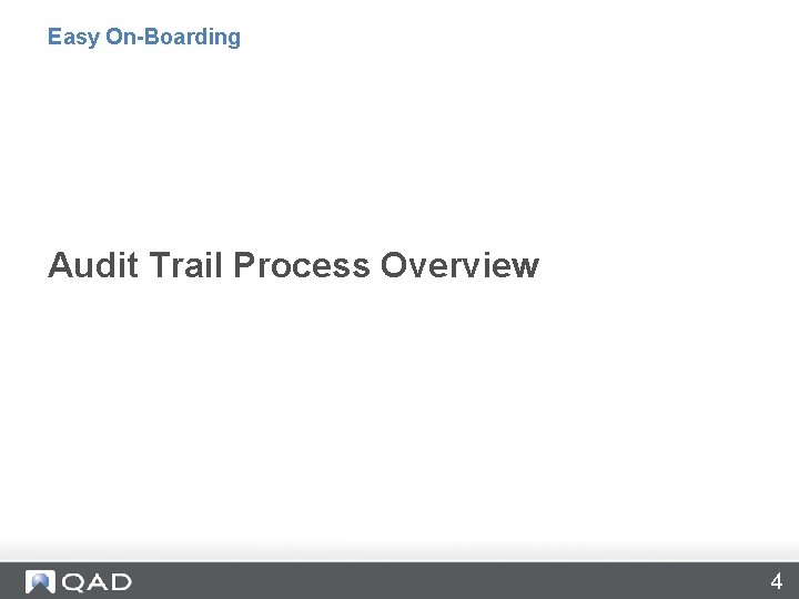 Easy On-Boarding Audit Trail Process Overview 4 