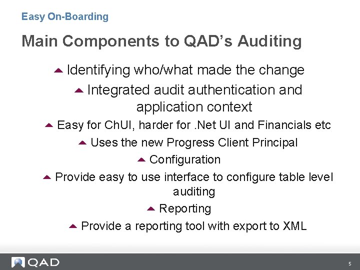 Easy On-Boarding Main Components to QAD’s Auditing 5 Identifying who/what made the change 5