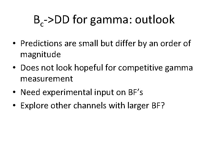 Bc->DD for gamma: outlook • Predictions are small but differ by an order of