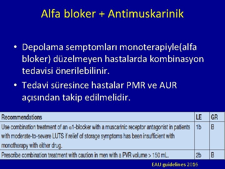 Alfa bloker + Antimuskarinik • Depolama semptomları monoterapiyle(alfa bloker) düzelmeyen hastalarda kombinasyon tedavisi önerilebilinir.