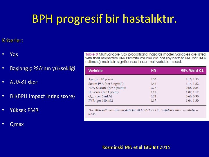 BPH progresif bir hastalıktır. Kriterler: • Yaş • Başlangıç PSA’nın yüksekliği • AUA-SI skor