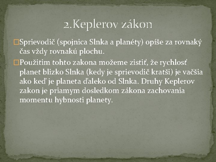 2. Keplerov zákon �Sprievodič (spojnica Slnka a planéty) opíše za rovnaký čas vždy rovnakú