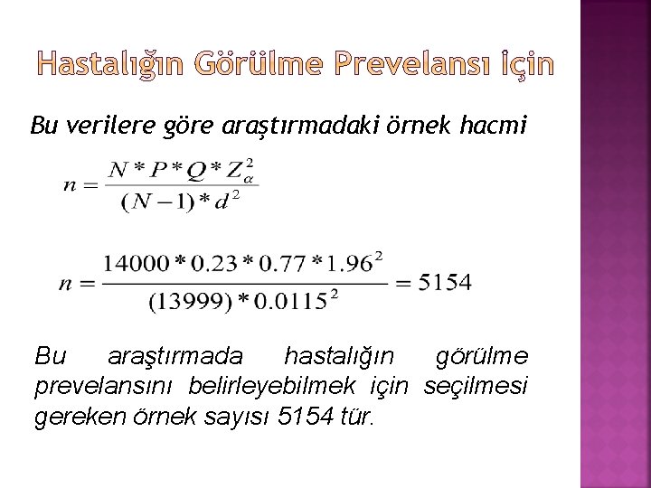 Bu verilere göre araştırmadaki örnek hacmi Bu araştırmada hastalığın görülme prevelansını belirleyebilmek için seçilmesi