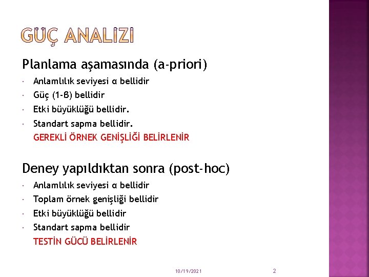Planlama aşamasında (a-priori) Anlamlılık seviyesi α bellidir Güç (1 -β) bellidir Etki büyüklüğü bellidir.
