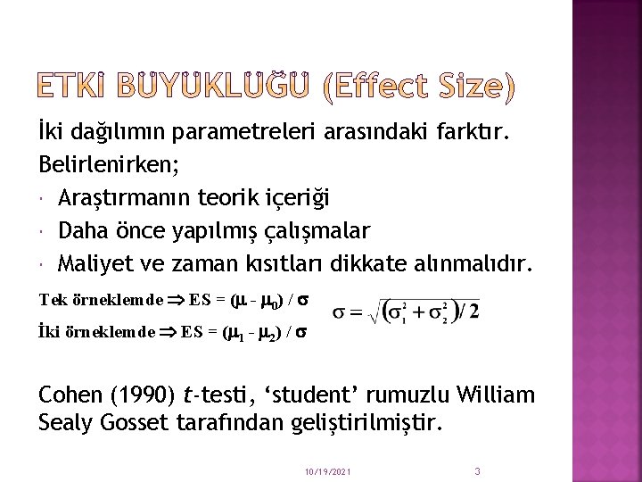 İki dağılımın parametreleri arasındaki farktır. Belirlenirken; Araştırmanın teorik içeriği Daha önce yapılmış çalışmalar Maliyet